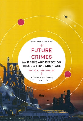 Future Crimes: Mysteries and Detection Through Time and Space by Ashley, Mike