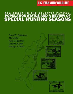 Sea Ducks in the Atlantic Flyway: Population Status and a Review of Special Hunting Seasons by U S Fish & Wildlife Service