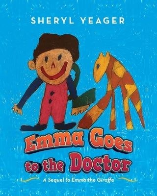 Emma Goes to the Doctor: A Sequel to Emma the Giraffe by Yeager, Sheryl