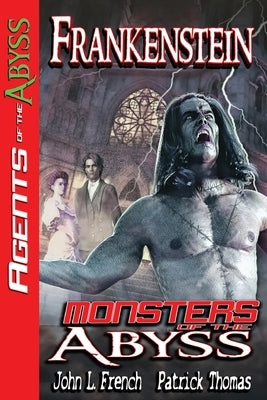 Frankenstein: Monsters of The Abyss by French, John