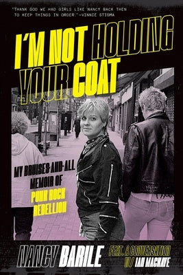 I'm Not Holding Your Coat: My Bruises-And-All Memoir of Punk Rock Rebellion by Barile, Nancy