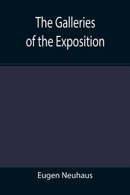 The Galleries of the Exposition by Neuhaus, Eugen