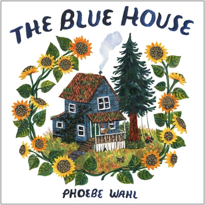 The Blue House by Wahl, Phoebe