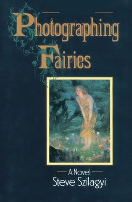 Photographing Fairies by Szilagyi, Steve