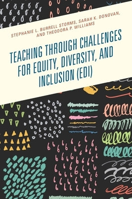 Teaching through Challenges for Equity, Diversity, and Inclusion (EDI) by Burrell Storms, Stephanie L.