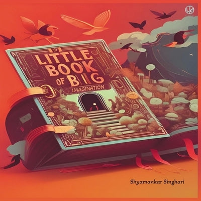 The Little Book of Big Imagination by Singhari, Shyamankar