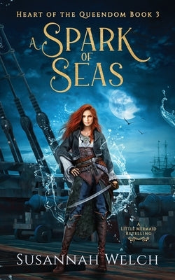 A Spark of Seas: A Little Mermaid Retelling by Welch, Susannah