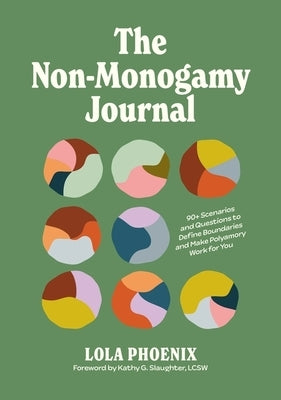 The Non-Monogamy Journal: 90+ Scenarios and Questions to Define Boundaries and Make Polyamory Work for You by Phoenix, Lola