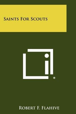 Saints for Scouts by Flahive, Robert F.