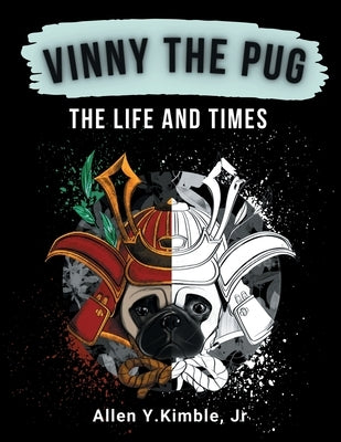 Vinny the Pug: The Life And Times by Kimble, Allen Y., Jr.