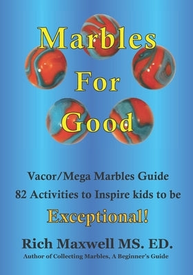 Marbles for Good: Full-color Marbles Picture Guide 82 Ways to Inspire kids to be Exceptional! by Maxwell Ed, Richard D.