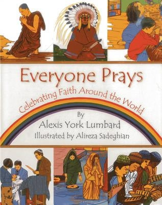 Everyone Prays: Celebrating Faith Around the World by York Lumbard, Alexis