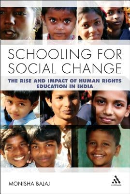 Schooling for Social Change: The Rise and Impact of Human Rights Education in India by Bajaj, Monisha