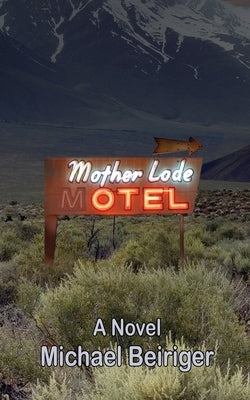 The Motherlode Motel by Beiriger, Michael