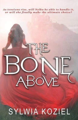 The Bone Above by Koziel, Sylwia