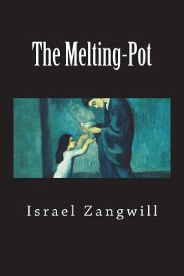 The Melting-Pot by Zangwill, Israel