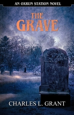 The Grave: An Oxrun Station Novel by Grant, Charles L.