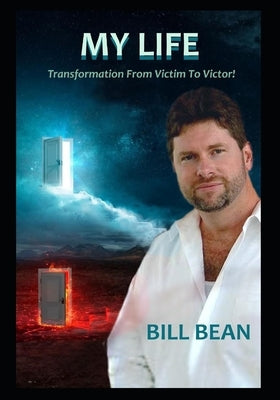 My Life: Transformation from victim to Victor by Bean, Bill