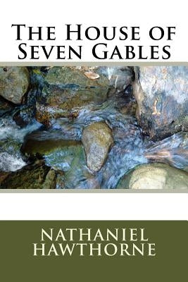 The House of Seven Gables by Hawthorne, Nathaniel