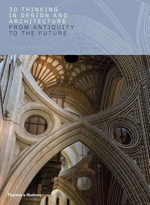 3D Thinking in Design and Architecture: From Antiquity to the Future by Burrows, Roger