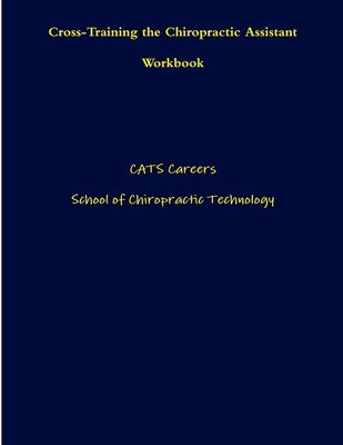 Cross-Training the Chiropractic Assistant Workbook by Schools, Cats Careers