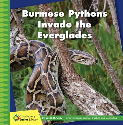 Burmese Pythons Invade the Everglades by Gray, Susan H.