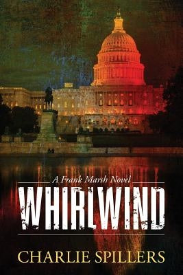 Whirlwind: A Frank Marsh Novel by Spillers, Charlie