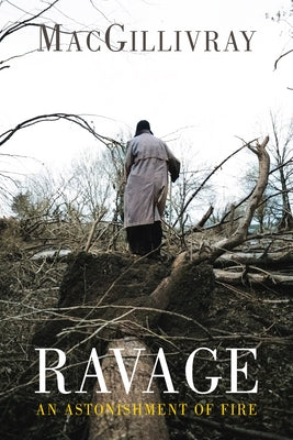 Ravage: An Astonishment of Fire by Macgillivray