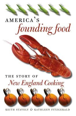 America's Founding Food: The Story of New England Cooking by Stavely, Keith