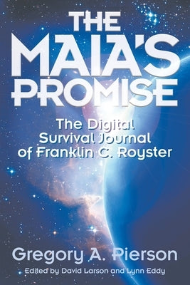 The Maia's Promise: The Digital Survival Journal of Franklin C. Royster by A. Pierson, Gregory