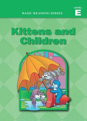 Basic Reading Series, Level E Reader, Kittens and Children: Classic Phonics Program for Beginning Readers, ages 5-8, illus., 254 pages by Rasmussen, Donald