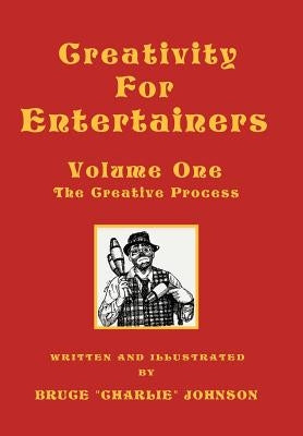 Creativity for Entertainers Vol. I: The Creative Process by Johnson, Bruce