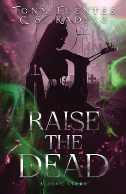 Raise the Dead: A Love Story by Fuentes, Tony