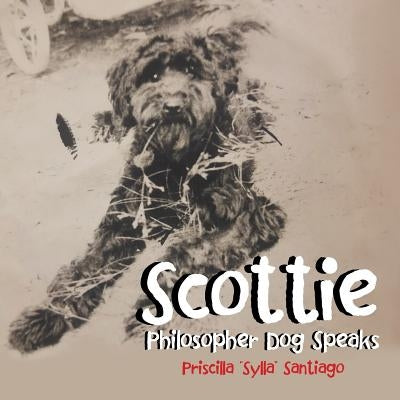 Scottie: Philosopher Dog Speaks by Santiago, Priscilla