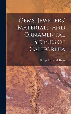 Gems, Jewelers' Materials, and Ornamental Stones of California by Kunz, George Frederick