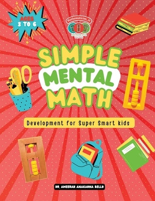 Simple Mental Math Development for Super Smart kids: ages 3 to 6 by Bello, Ameerah Anakaona