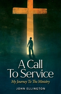 A Call to Service: My Journey to the Ministry by Ellington, John