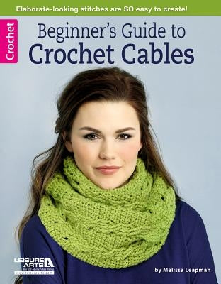 Beginner's Guide to Crochet Cables by Leapman, Melissa