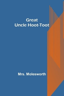 Great Uncle Hoot-Toot by Molesworth