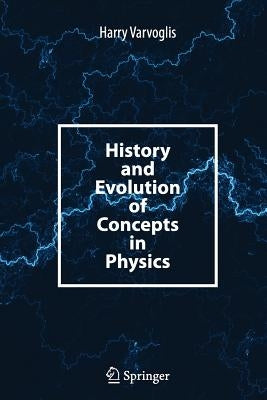 History and Evolution of Concepts in Physics by Varvoglis, Harry