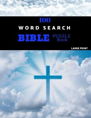 100 Word Search Bible Puzzle Book Large Print: Brain Challenging Bible Puzzles For Hours Of Fun by Puzzles, Beersheba