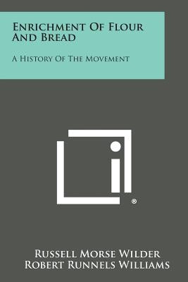 Enrichment Of Flour And Bread: A History Of The Movement by Wilder, Russell Morse