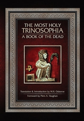 The Most Holy Trinosophia: A Book of the Dead by Osborne, M. R.