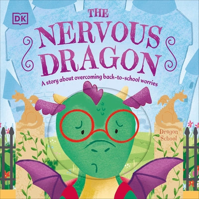 The Nervous Dragon: A Story about Overcoming Back-To-School Worries by DK