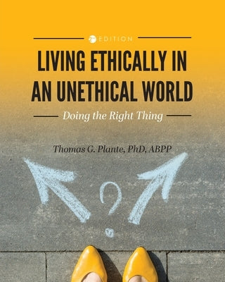 Living Ethically in an Unethical World: Doing the Right Thing by Plante, Thomas G.