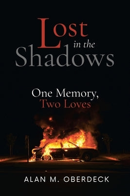 Lost in the Shadows: One Memory, Two Loves by Oberdeck, Alan M.