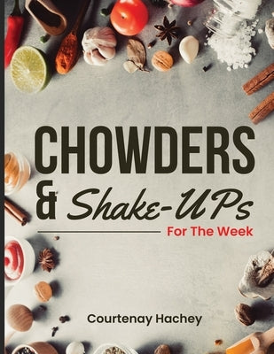 Chowders and Shake-Ups for the Week by Hachey, Courtenay