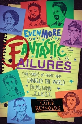 Even More Fantastic Failures: True Stories of People Who Changed the World by Falling Down First by Reynolds, Luke