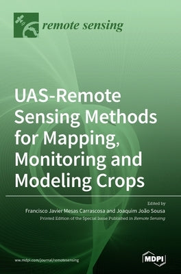 UAS-Remote Sensing Methods for Mapping, Monitoring and Modeling Crops by Carrascosa, Francisco Javier Mesas