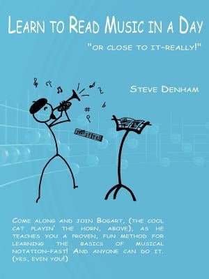 Learn to Read Music in a Day or close to it-really! by Denham, Steve